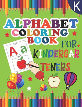 Alphabet coloring book for kindergarteners: alphabet learning book for preschool kids, toddlers ages 2-4
