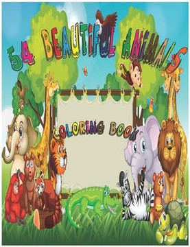 Beautiful Animals: A coloring book, Incredibly Beautiful and Lovable Animals from Forests, Jungles and Farms for Hours of Coloring, for k