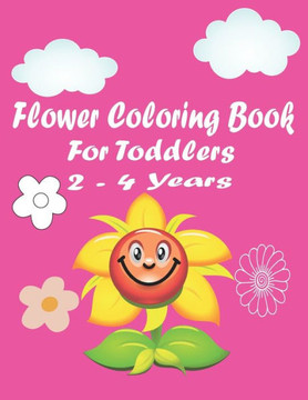 flower coloring book for toddlers 2-4 years: A Simple Flower Coloring and Activity Book for Kids Ages 1-4 and 4-8 - Flower Activity Book for Children