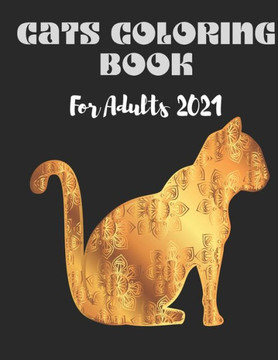 Cats Coloring Book For Adults 2021: Stress Relieving Designs cats, cute Mandalas, Paisley Patterns for adulls men and women: cat adult coloring books