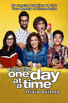 Collection 'One Day at a Time' Trivia Quizzes: 50 Amazing Questions to Test Your Memory of Sitcom Series: Famous Sitcom Trivia Quizzes