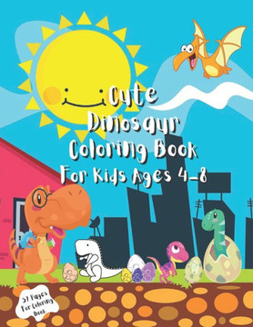Cute Dinosaur Coloring Book: For Kids Ages 4 - 8