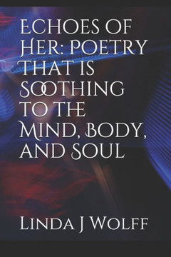 Echoes of Her: Poetry That is Soothing to the Mind, Body, and Soul