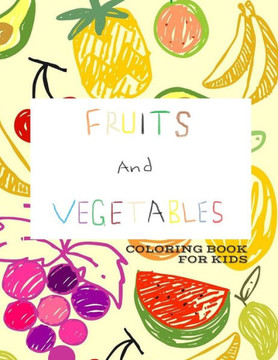 Fruits and Vegetables Coloring Book for Kids: Early Learning coloring book for toddlers / Large Fruits and Veg drawing