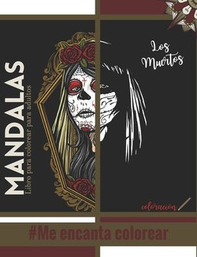 Libro para colorear para adultos Mandalas Los Muertos #Me encanta colorear: Magníficos mandalas para los apasionados Libro para colorear adultos y niñ Libro para colorear para adultos Mandalas Los Muertos #Me encanta colorear: Magníficos mandalas para los apasionados Libro para colorear adultos y niñ