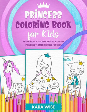 Princess Coloring book for kids: Learn how to color and relax with princess themed figures for kids