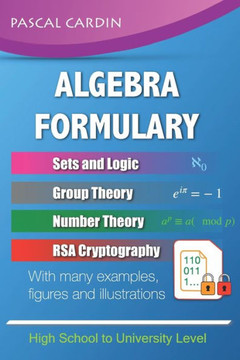 Algebra Formulary: Algebra Formulary with Numerous Examples and Illustrations