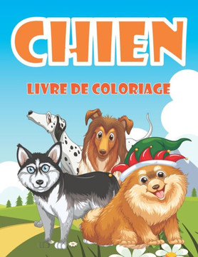 chien livre de coloriage: livre de coloriage mignon pour les enfants, les filles, les garçons et les amoureux des chiens. chien livre de coloriage: livre de coloriage mignon pour les enfants, les filles, les garçons et les amoureux des chiens.