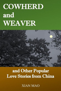 Cowherd and Weaver: and Other Popular Love Stories from China