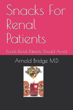 Snacks For Renal Patients: Foods Renal Patients Should Avoid