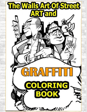 Walls Art Of Street Art and Graffiti Coloring Book: A Great Graffiti Adults Coloring Book With Street Art Books For Kids All Levels, Full of High qual