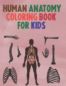 Human Anatomy Coloring Book for Kids: An kids human anatomy Coloring Book -human anatomy coloring book-awsome Coloring Book for kids - Large Print Human Anatomy Coloring Book for Kids: An kids human anatomy Coloring Book -human anatomy coloring book-awsome Coloring Book for kids - Large Print