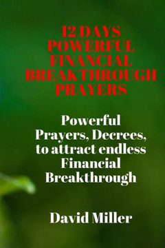 12 Days Powerful Financial Breakthrough Prayers: Powerful Prayers, Decrees, to attract endless Financial Breakthrough