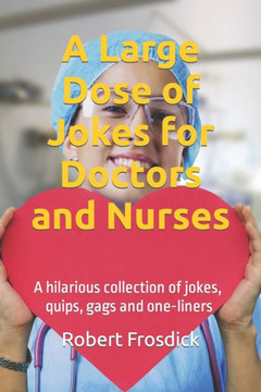 A Large Dose of Jokes for Doctors and Nurses: A hilarious collection of jokes, quips, gags and one-liners
