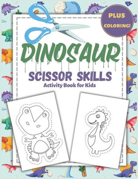 Dinosaur Scissor Skills Activity Book for Kids: : A Preschool Workbook for Kids Ages 3-5, Dinosaur Fun Cutting Practice Activity Book for Toddlers, Ac