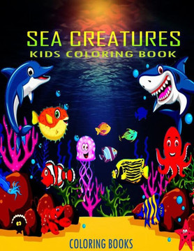 Kids Coloring Book Sea Creatures Coloring Books: : Super Fun Coloring Pages of Fish & Sea Creatures and Ocean Animals Coloring Book for kids ages 4-8 Kids Coloring Book Sea Creatures Coloring Books: : Super Fun Coloring Pages of Fish & Sea Creatures and Ocean Animals Coloring Book for kids ages 4-8