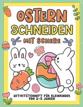 Ostern Schneiden mit Schere Aktivitätenheft für Kleinkinder von 2-5 jahren: Aktivitätenheft für Kinder, die ausschneiden, kleben und anmalen möchten