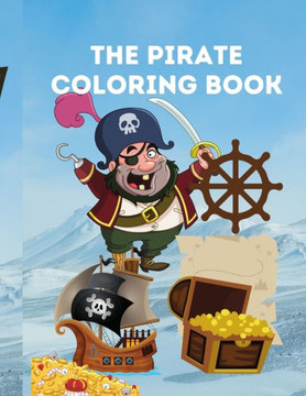 The Pirate Coloring Book: Coloring Book for Kids of All Ages