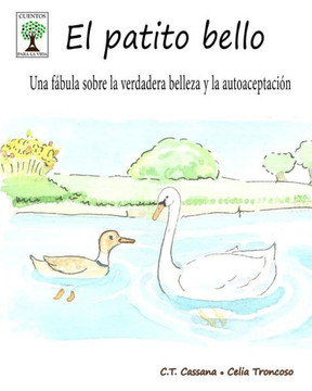 El Patito Bello: Una Fábula Sobre La Verdadera Belleza Y La Autoaceptación (Cuentos Para La Vida) (Spanish Edition)