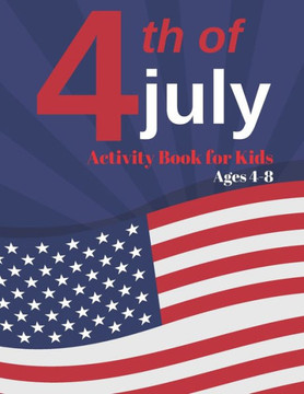 4th of July Activity Book for Kids Ages 4-8: Fourth Of July Coloring Book Gift For Kids, Independence Day Coloring Book
