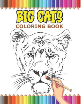 BIG CATS coloring book: a Gift for all ages to color an amazing big cat drawings and have fun .
