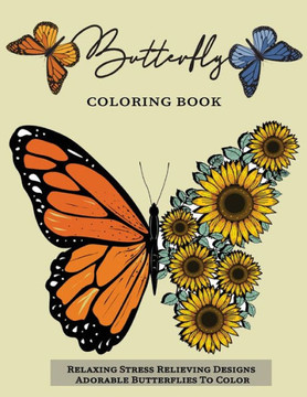 Butterfly Coloring Book: Relaxing Stress Relieving Designs Adorable Butterflies To Color