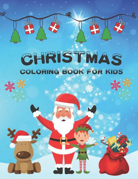 Christmas Coloring Book For Kids: 30 Cute and Easy Christmas Coloring Pages as Christmas Gift For Toddlers, Children and Preschoolers To Enjoy This Ho