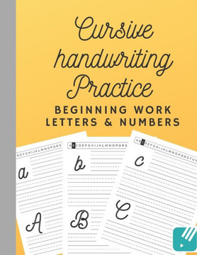Cursive Handwriting Practice Beginning Work Letters and Numbers: Writing practice workbook to master cursive letters and numbers. Beginning workbook f