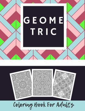 Geometric Coloring Book for Adults: Relaxation, 30 Stress Relieving Designs