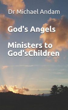 God's Angels: Ministers to God's Children God's Angels: Ministers to God's Children