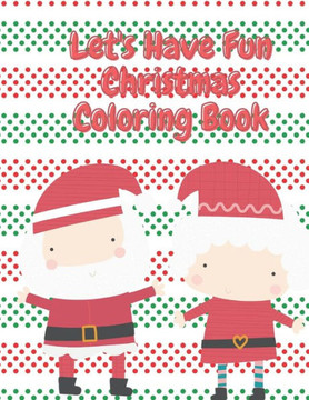 Let's Have Fun Christmas Coloring Book: Fun Children's Christmas Stocking Stuffer for Toddlers & Children - Fun Pages to Color with Santa, Elves, Snow