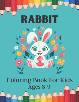 RABBIT Coloring Book For Kids Ages 3-9: awesome rabbits coloring book coloring bunnies coloring book for Kids Ages 3-9