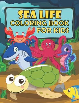Sea Life Coloring Book For Kid: Cute Underwater Animals To Color For Children Ages 4-8