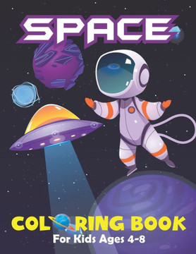 Space Coloring Book For Kids Ages 4-8: Fantastic space coloring pages with aliens planet galaxy rockets astronauts and so much more! Planets books for