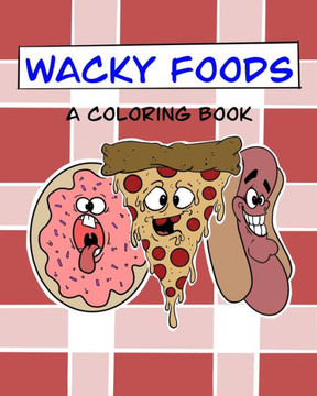Wacky Foods: A Coloring Book