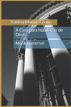 A Casa para Habitação de Deus: Morada Eterna! A Casa para Habitação de Deus: Morada Eterna!