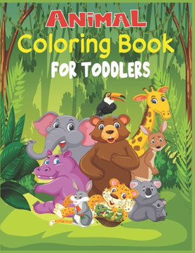 Animal Coloring Book For Toddlers: 30 cute animal designs to color
