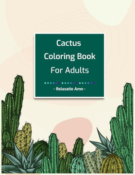Cactus Coloring Book for Adults: Perfect Stress Relieving Coloring Book for Cactus Lovers