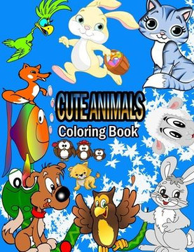 Cute Animals Coloring Book: a Coloring Book for kids with Fun, Easy, and Relaxing Coloring Pages for Animal Lovers, Adorable animals, one sided pa