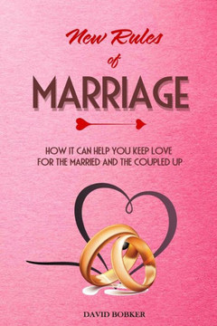 New Rules of Marriage: How It Can Help You Keep Love for the Married and the Coupled Up