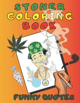 Stoner Coloring Book: Funny Quotes For Adults And Kids