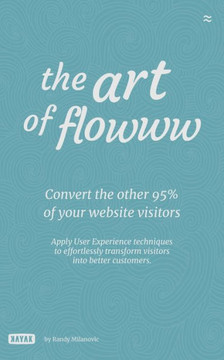 The Art of Flowww: Converting the other 95% of your website visitors.