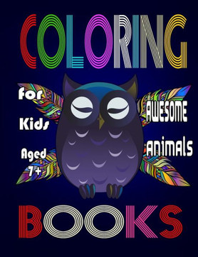 coloring books for kids awesome animals for kids aged 7: happy animal coloring book for kids aged 7 . 8.5x11/67 pages .kids coloring books .Coloring coloring books for kids awesome animals for kids aged 7: happy animal coloring book for kids aged 7 . 8.5x11/67 pages .kids coloring books .Coloring