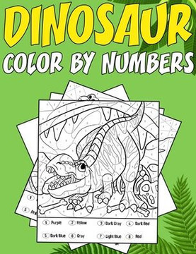 Dinosaur Color by Numbers: Coloring book for Kids Ages 4-8