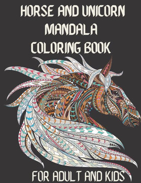Horse and Unicorn Mandala Coloring Book FOR Adult AND KIDS: Adorable Horses collection Coloring Book with Beautiful Mandala For Relieving Stress & Rel