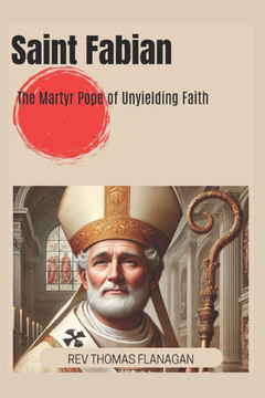 Saint Fabian Pope: The Martyr Pope of Unyielding Faith