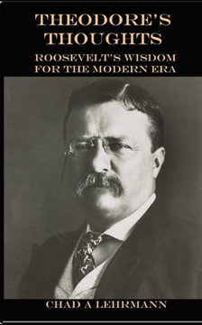 Theodore's Thoughts: Roosevelt's Wisdom for the Modern Era