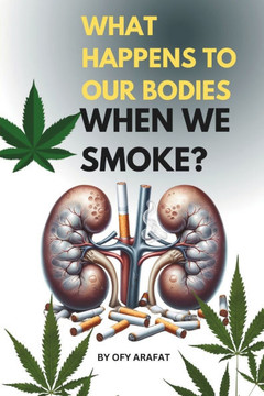What Happens to Our Bodies When We Smoke?: Self Care, Health Care and Research Book for Smoking Effects