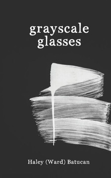 Grayscale Glasses: A Poetry Collection for the Grieving