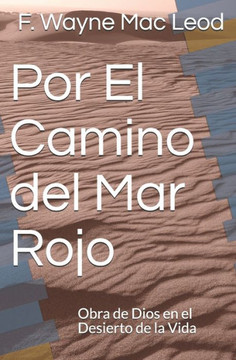 Por El Camino del Mar Rojo: Obra de Dios en el Desierto de la Vida